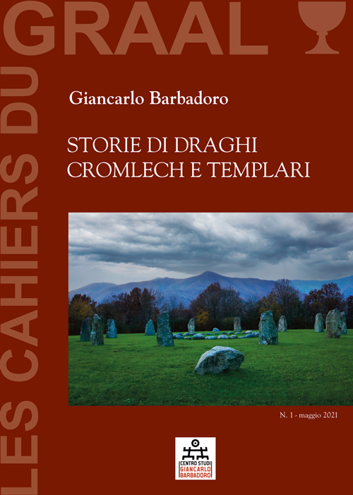  Les Cahiers du GRAAL Numero 1 - Maggio 2021 - Giancarlo Barbadoro - STORIE DI DRAGHI, CROMLECH E TEMPLARI